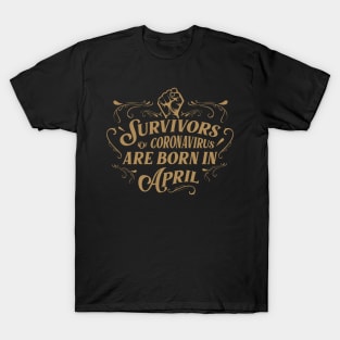 Suvivors of coronavirus are born in April T-Shirt